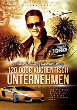 Paperback Verwandle deine Leidenschaft in ein 120.000 Küchentisch Unternehmen [German] Book