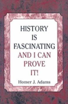 Paperback History Is Fascinating and I Can Prove It! Book