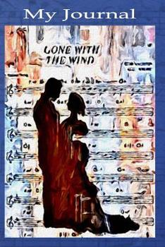 My Journal – Gone With The Wind: Beautiful Notebook Journal for Gone With the Wind Fans Featuring Scarlett O’Hara and Rhett Butler – Famous Classic ... Lined Pages (Gone With The Wind Journals)