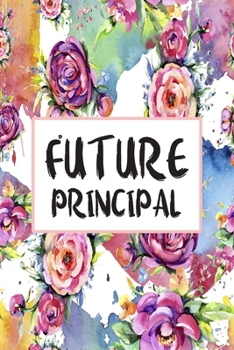 Future Principal: Weekly Planner For Principals 12 Month Floral Calendar Schedule Agenda Organizer (6x9 Principal Planner January 2020 - December 2020)