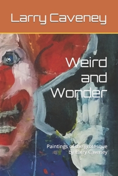 Paperback Weird and Wonder: Paintings of the grotesque by Larry Caveney Book