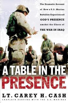 Hardcover A Table in the Presence: The Dramatic Account of How a U.S. Marine Battalion Experienced God's Presence Amidst the Chaos of the War in Iraq Book