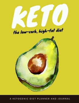 Keto The Low-Carb, High-Fat Diet: Comprehensive Ketogenic Diet Planner for Men and Women