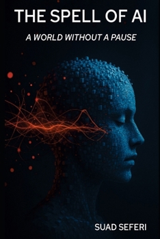 Paperback The Spell of AI: A World Without a Pause Book