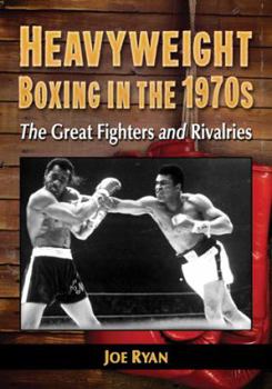 Paperback Heavyweight Boxing in the 1970s: The Great Fighters and Rivalries Book