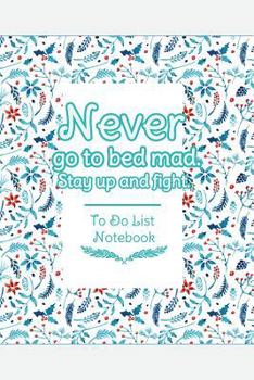 Paperback Never Go To Bed Mad. Stay Up And Fight. To Do List Notebook: Simple Effective Time Management System Book