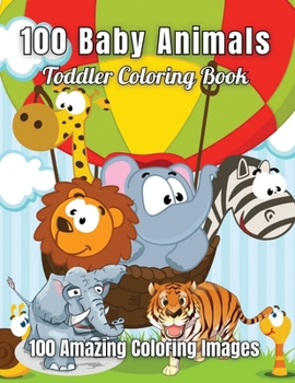 Paperback 100 Animals Toddler Coloring Book 100 Amazing Coloring Images: Cute And Fun 100 Coloring Pages Of Lions, Elephants, Owls, Horses, ... And Many More An Book