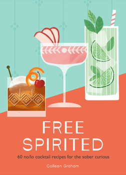 Hardcover Free Spirited Hb: 60 No/Lo Cocktail Recipes for the Sober Curious Book