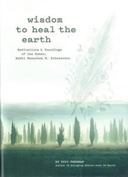 Hardcover Wisdom to Heal the Earth: Meditations & Teachings of the Rebbe, Rabbi Menachem M. Schneerson Book