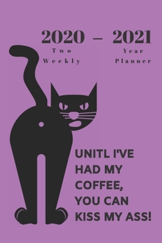 2020 & 2021 Two Year Weekly Planner | Appointment Book Gift | Two-Year Agenda Notebook For Black Cat Owner: Funny Cat Quote: Kiss My Ass | Month ... | Day Log For Personal Goals, Schedule