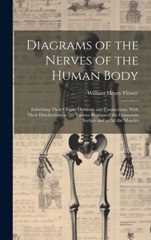 Hardcover Diagrams of the Nerves of the Human Body: Exhibiting Their Origin, Divisions and Connections, With Their Distributions to the Various Regions of the C Book