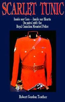 Paperback Scarlet Tunic: Inside Our Cars - Inside Our Hearts: On Patrol with the Royal Canadian Mounted Police Book