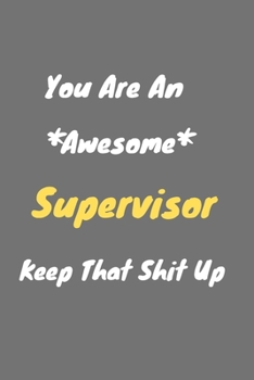 Paperback You are an awesome Supervisor keep that shit up: Supervisor Notebook for Work Funny Blank Lined Journal and Funny Office Journals Book