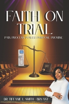 Paperback Faith On Trial: Pain. Process. Power. Purpose. Promise. Book