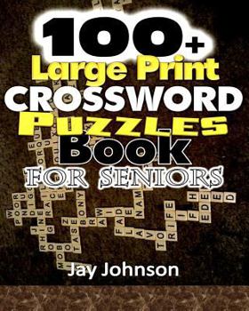 Paperback 100+ Large Print Crossword Puzzle Book for Seniors: A Unique Large Print Crossword Puzzle Book For Adults Brain Exercise On Todays Contemporary Words [Large Print] Book