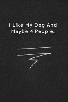 I Like My Dog And Maybe 4 People.: Quote on Blackboard Notebook  / Journal Gift / Doted,numbred, 120 Pages, 6x9, Soft Cover, Matte Finish