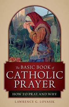 Paperback The Basic Book of Catholic Prayer: How to Pray and Why Book