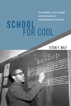 Hardcover School for Cool: The Academic Jazz Program and the Paradox of Institutionalized Creativity Book