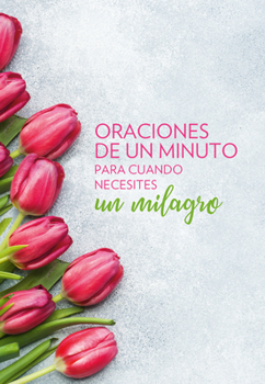 Paperback Oraciones de Un Minuto Para Cuando Necesitas Un Milagro / One Minute Prayers When You Need a Miracle [Spanish] Book