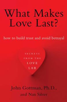 Paperback What Makes Love Last?: How to Build Trust and Avoid Betrayal Book