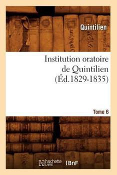 Paperback Institution Oratoire de Quintilien. Tome 6 (Éd.1829-1835) [French] Book