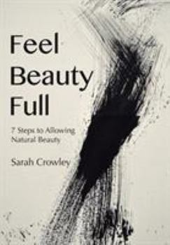 Hardcover Feel Beauty Full: 7 Steps to Allowing Natural Beauty Book