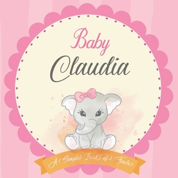 Paperback Baby Claudia A Simple Book of Firsts: First Year Baby Book a Perfect Keepsake Gift for All Your Precious First Year Memories Book