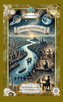 Paperback Donaugeschichten: Ein Tag an der Donau vor 500 Jahren [German] Book