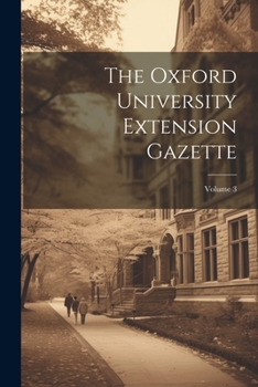 Paperback The Oxford University Extension Gazette; Volume 3 Book