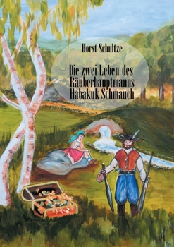 Paperback Die zwei Leben des Räuberhauptmanns Habakuk Schmauch [German] Book