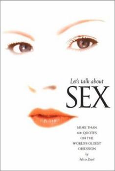 Paperback Let's Talk about Sex: More Than 600 Quotes on the World's Oldest Obsession Book