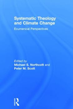 Hardcover Systematic Theology and Climate Change: Ecumenical Perspectives Book