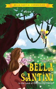 Hardcover Bella Santini: In The Land of Everlasting Change Book