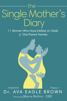 The Single Mother's Diary: 11 Women Who Have Defied the Odds of One Parent Homes