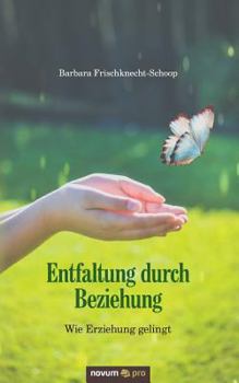 Paperback Entfaltung durch Beziehung: Wie Erziehung gelingt [German] Book