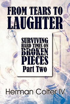 Paperback From Tears to Laughter: Surviving Hard Times on Broken Pieces: Part Two Book
