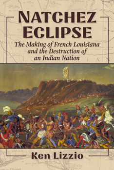 Paperback Natchez Eclipse: The Making of French Louisiana and the Destruction of an Indian Nation Book