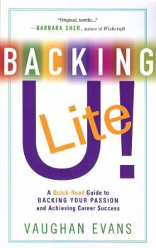 Paperback Backing U! LITE: A Quick-Read Guide to Backing Your Passion and Achieving Career Success Book