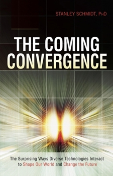 Hardcover The Coming Convergence: Surprising Ways Diverse Technologies Interact to Shape Our World and Change the Future Book