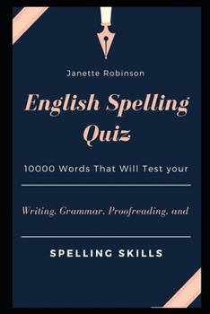 English Spelling Quiz: 10000 Words That Will Test your Writing, Grammar, Proofreading, and Spelling Skills