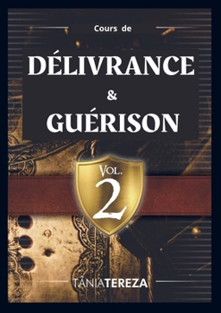 Cours de Délivrance & Guérison - vol. 2 (French Edition)