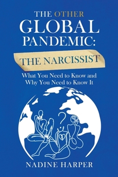 Paperback The Other Global Pandemic: The Narcissist: What You Need to Know and Why You Need to Know It Book