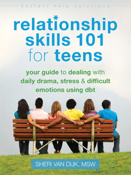 Paperback Relationship Skills 101 for Teens: Your Guide to Dealing with Daily Drama, Stress, and Difficult Emotions Using Dbt Book