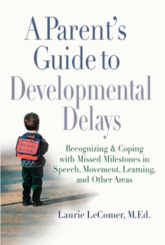 Paperback A Parent's Guide to Developmental Delays: Recognizing and Coping with Missed Milestones in Speech, Movement, Learning, andOther Areas Book