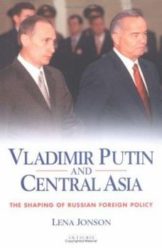 Hardcover Vladimir Putin and Central Asia: The Shaping of Russian Foreign Policy Book