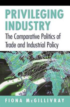 Paperback Privileging Industry: The Comparative Politics of Trade and Industrial Policy Book