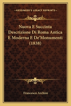 Paperback Nuova E Succinta Descrizione Di Roma Antica E Moderna E De'Monumenti (1838) [Italian] Book