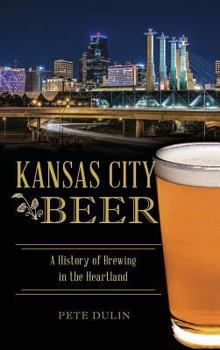 Kansas City Beer: A History of Brewing in the Heartland - Book  of the American Palate