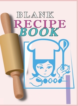 Hardcover Blank Recipe Book: : Blank Recipe Book To Write In Blank Cooking Book Recipe Journal 100 Recipe Journal and Organizer: blank recipe book