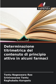 Determinazione titrimetrica del contenuto di principio attivo in alcuni farmaci (Italian Edition)